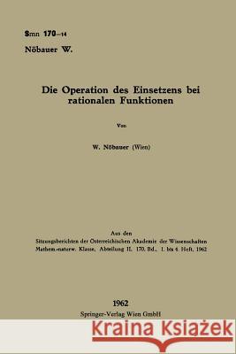 Die Operation Des Einsetzens Bei Rationalen Funktionen Nöbauer, Wilfried 9783662240137 Springer