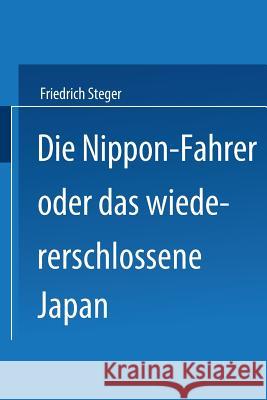 Die Nippon-Fahrer Oder Das Wiedererschlossene Japan Steger, Friedrich 9783662240199 Springer