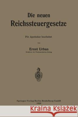 Die Neuen Reichssteuergesetze: Für Apotheker Bearbeitet Urban, Ernst 9783662240267 Springer