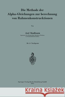 Die Methode Der Alpha-Gleichungen Zur Berechnung Von Rahmenkonstruktionen Bendixsen, Axel 9783662240427