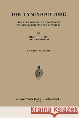 Die Lymphocytose: Ihre Experimentelle Begründung Und Biologisch-Klinische Bedeutung Bergel, Salo 9783662240540