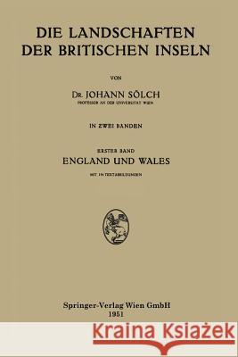 Die Landschaften Der Britischen Inseln: Erster Band England Und Wales Sölch, Johann 9783662240601