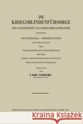 Die Kriegsblindenfürsorge: Ein Ausschnitt Aus Der Sozialpolitik Strehl, Carl 9783662240625 Springer