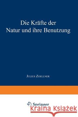 Die Kräfte Der Natur Und Ihre Benutzung Zoellner, Julius 9783662240663