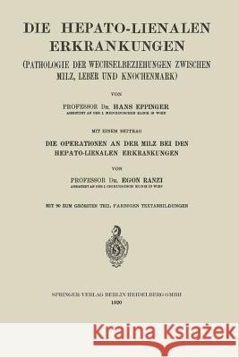 Die Hepato-Lienalen Erkrankungen: Pathologie Der Wechselbeziehungen Zwischen Milz, Leber Und Knochenmark Eppinger, Hans 9783662240991 Springer