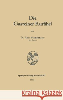 Die Gasteiner Kurfibel Alois Windischbauer 9783662241387 Springer