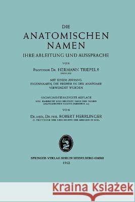 Die Anatomischen Namen: Ihre Ableitung und Aussprache Hermann Triepel Robert Herrlinger 9783662242520 Springer
