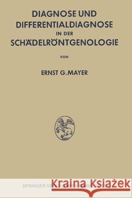 Diagnose Und Differentialdiagnose in Der Schädelröntgenologie Mayer, Ernst Georg 9783662242698