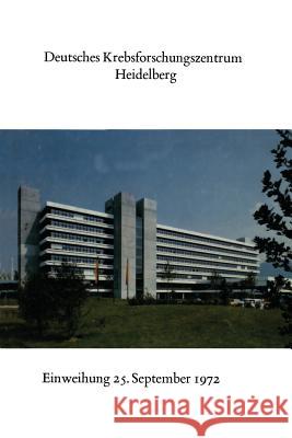 Deutsches Krebsforschungszentrum Heidelberg: Festansprachen Und Glückwünsche Bauer, Karl H. 9783662242759 Springer