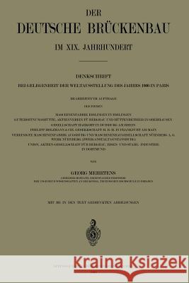 Der Deutsche Brückenbau Im XIX. Jahrhundert: Denkschrift Bei Gelegenheit Der Weltausstellung Des Jahres 1900 in Paris Mehrtens, Georg 9783662243343