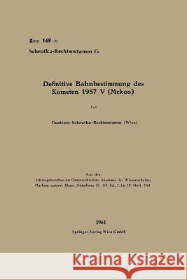 Definitive Bahnbestimmung Des Kometen 1957 V (Mrkos) Schrutka-Rechtenstamm, Guntram 9783662243510 Springer