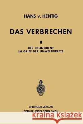 Das Verbrechen: Der Delinquent Im Griff Der Umweltkräfte Von Hentig, Hans 9783662243626 Springer
