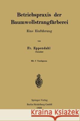 Betriebspraxis Der Baumwollstrangfärberei: Eine Einführung Eppendahl, Friedrich 9783662244487 Springer