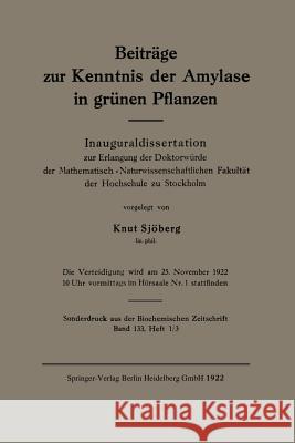 Beiträge Zur Kenntnis Der Amylase in Grünen Pflanzen: Inauguraldissertation Zur Erlangung Der Doktorwürde Der Mathematisch-Naturwissenschaftlichen Fak Sjöberg, Knut 9783662244746