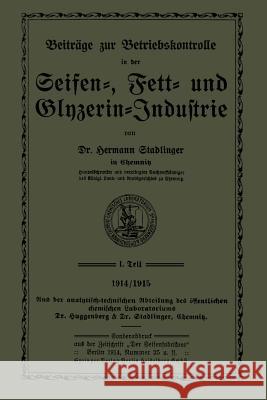 Beiträge Zur Betriebskontrolle in Der Seifen-, Fett- Und Glyzerin-Industrie Stadlinger, Hermann 9783662244814 Springer