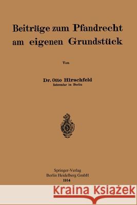 Beiträge Zum Pfandrecht Am Eigenen Grundstück Hirschfeld, Otto 9783662244869