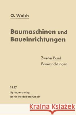 Baumaschinen Und Baueinrichtungen: Zweiter Band: Baueinrichtungen Walch, O. 9783662245064