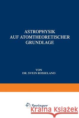 Astrophysik: Auf Atomtheoretischer Grundlage Rosseland, Svein 9783662245330 Springer