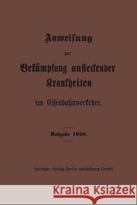 Anweisung Zur Bekämpfung Ansteckender Krankheiten Im Eisenbahnverkehre Springer-Verlag Berlin Heidelberg Gmbh 9783662245439