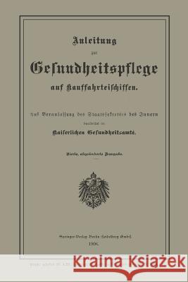 Anleitung Zur Gesundheitspflege Auf Kauffahrteischiffen: Auf Veranlassung Des Staatssekretärs Des Innern Kaiserlichen Gelundheitsamte 9783662245491 Springer