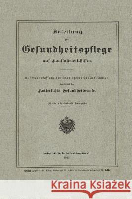 Anleitung Zur Gesundheitspflege Auf Kauffahrteischiffen: Auf Veranlassung Des Staatssekretärs Des Innern Kaiserlichen Gesundheitsamte 9783662245507 Springer