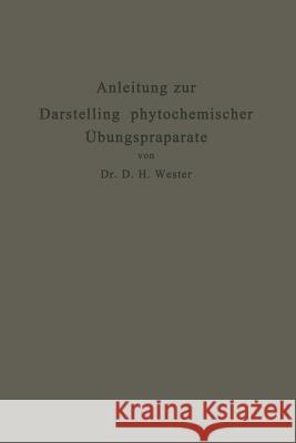 Anleitung Zur Darstellung Phytochemischer Übungspräparate: Für Pharmazeuten, Chemiker, Technologen U. A. Wester, Dirk Hendrik 9783662245545 Springer