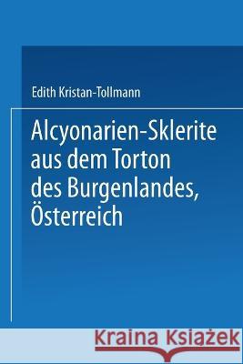 Alcyonarien-Sklerite aus dem Torton des Burgenlandes, Österreich Tollmann, Edith 9783662245873 Springer