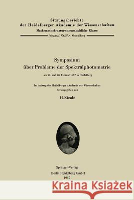 Symposium Über Probleme Der Spektralphotometrie Am 27. Und 28. Februar 1957 in Heidelberg Kienle, Hans 9783662267691