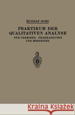 Praktikum Der Qualitativen Analyse: Für Chemiker - Pharmazeuten Und Mediziner Ochs, Rudolf 9783662268490