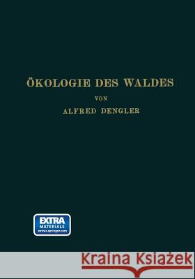 Ökologie Des Waldes: Mit Besonderer Berücksichtigung Des Deutschen Wirtschaftswaldes Dengler, Alfred 9783662268902 Springer