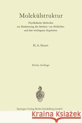 Molekülstruktur: Physikalische Methoden Zur Bestimmung Der Struktur Von Molekülen Und Ihre Wichtigsten Ergebnisse Stuart, Herbert A. 9783662269220 Springer