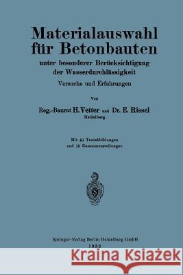 Materialauswahl Für Betonbauten Unter Besonderer Berücksichtigung Der Wasserdurchlässigkeit: Versuche Und Erfahrungen Vetter, Heinrich 9783662269602 Springer