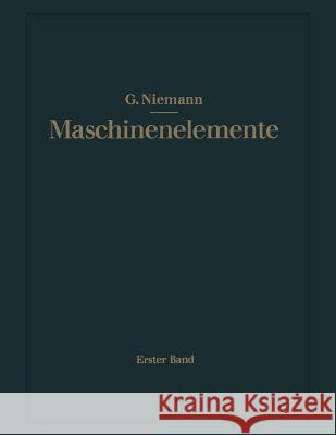 Maschinenelemente: Entwerfen, Berechnen Und Gestalten Im Maschinenbau. Ein Lehr- Und Arbeitsbuch. Erster Band: Grundlagen, Verbindungen, Niemann, Gustav 9783662269657