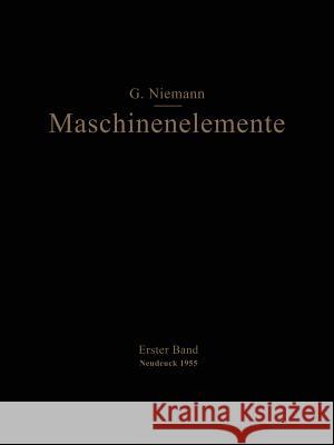 Maschinenelemente: Entwerfen, Berechnen Und Gestalten Im Maschinenbau Ein Lehr- Und Arbeitsbuch Erster Band Grundlagen, Verbindungen, Lag Niemann, Gustav 9783662269688