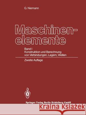 Maschinenelemente: Band I Konstruktion Und Berechnung Von Verbindungen, Lagern, Wellen Niemann, Gustav 9783662269695