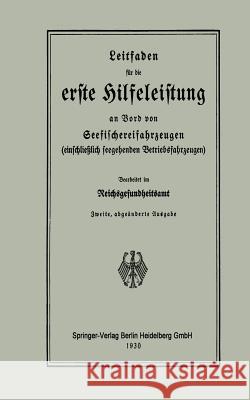 Leitfaden Für Die Erste Hilfeleistung an Bord Von Seefischereifahrzeugen (Einschließlich Seegehenden Betriebsfahrzeugen) Reichsgesundheitsamt 9783662269800 Springer