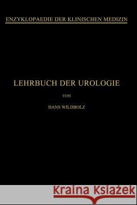 Lehrbuch Der Urologie: Und Der Chirurgischen Krankheiten Der Männlichen Geschlechtsorgane Wildbolz, Hans 9783662269961