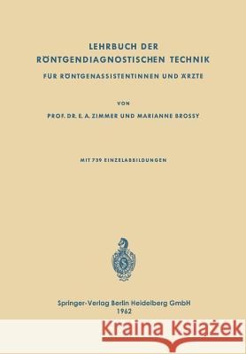 Lehrbuch Der Röntgendiagnostischen Technik: Für Röntgenassistentinnen Und Ärzte Zimmer, Emil Alfred 9783662269992 Springer