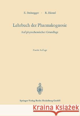 Lehrbuch der Pharmakognosie: auf phytochemischer Grundlage Ernst Steinegger, Rudolf Hänsel 9783662270059 Springer