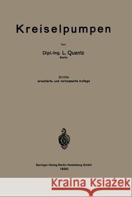 Kreiselpumpen: Eine Einführung in Wesen, Bau Und Berechnung Von Kreisel- Oder Zentrifugalpumpen Quantz, Ludwig 9783662270493 Springer