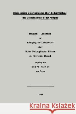 Histologische Untersuchungen Über Die Entwicklung Des Zeckenadultus in Der Nymphe Yalvaç, Suavi 9783662271285 Springer