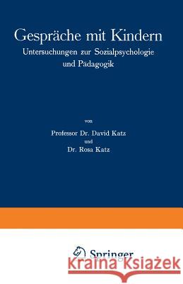 Gespräche Mit Kindern: Untersuchungen Zur Sozialpsychologie Und Pädagogik Katz, David 9783662272015