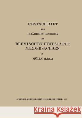 Festschrift Zum 10 Jährigen Bestehen Der Bremischen Heilstätte Niedersachsen in Mölln (Lbg.) Sachs, Walter 9783662272527