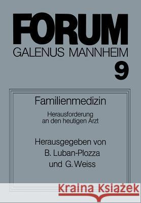 Familienmedizin: Herausforderung an Den Heutigen Arzt; Diskussionsbeiträge Zum Thema Patient -- Arzt -- Familie Luban-Plozza, Boris 9783662272619 Springer