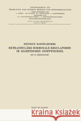 Extrainsuläre Hormonale Regulatoren Im Diabetischen Stoffwechsel Bartelheimer, Heinrich 9783662272657