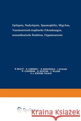 Epilepsie - Narkolepsie Spasmophilie - Migräne Vasomotorisch-Trophische Erkrankungen Neurasthenische Reaktion Organneurosen Braun, E. 9783662272855 Springer