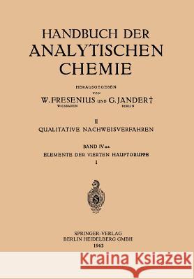 Elemente Der Vierten Hauptgruppe: I: Kohlenstoff - Silicium Grassmann, Hans 9783662272961