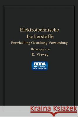 Elektrotechnische Isolierstoffe: Entwicklung - Gestaltung - Verwendung Vieweg, Richard 9783662273104