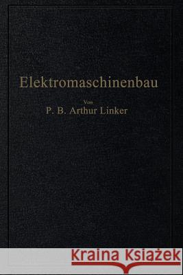 Elektromaschinenbau: Berechnung Elektrischer Maschinen in Theorie Und Praxis Linker, Arthur 9783662273128