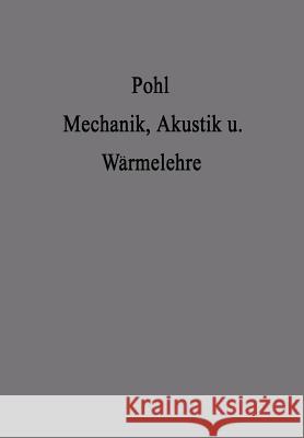 Einführung in Die Mechanik Akustik Und Wärmelehre Pohl, Robert Wichard 9783662273326 Springer